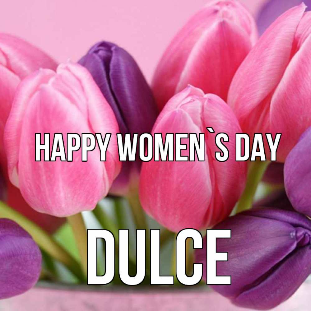 Greetings card с именем, Dulce happy women`s day маме 1 Greetings with text for free download 